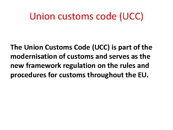 Union customs code (UCC) The Union Customs Code (UCC) is part of the modernisation