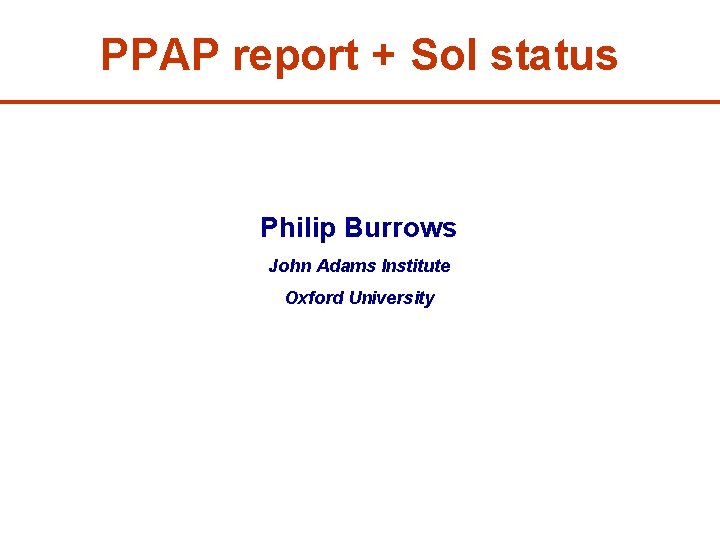PPAP report + So. I status Philip Burrows John Adams Institute Oxford University 