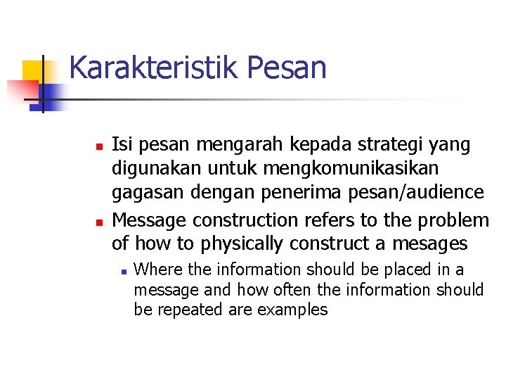 Karakteristik Pesan n n Isi pesan mengarah kepada strategi yang digunakan untuk mengkomunikasikan gagasan