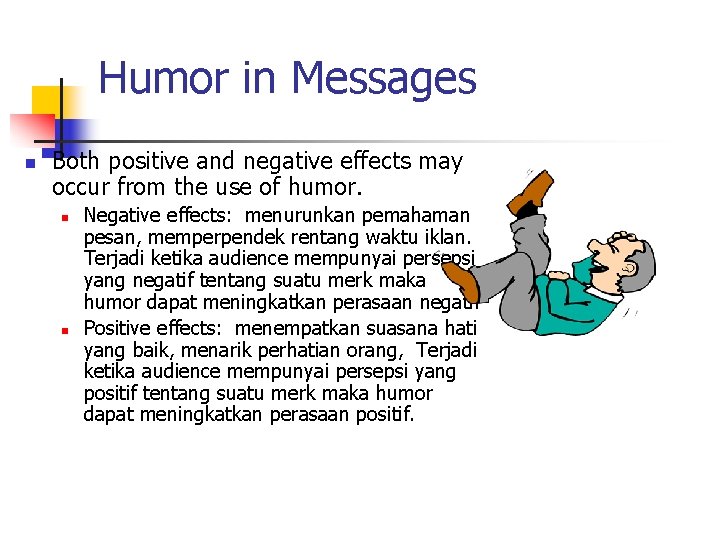 Humor in Messages n Both positive and negative effects may occur from the use