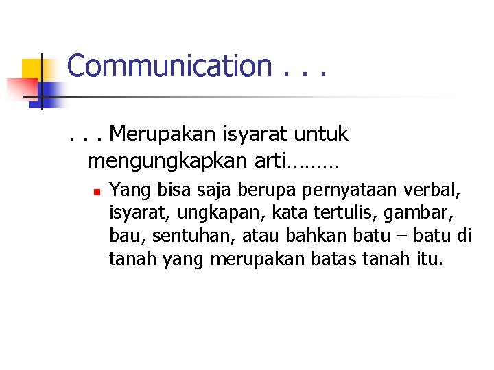 Communication. . . Merupakan isyarat untuk mengungkapkan arti……… n Yang bisa saja berupa pernyataan