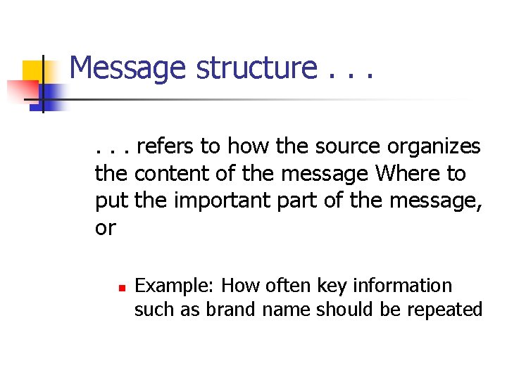 Message structure. . . refers to how the source organizes the content of the