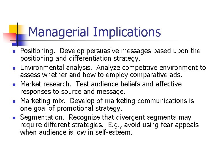 Managerial Implications n n n Positioning. Develop persuasive messages based upon the positioning and