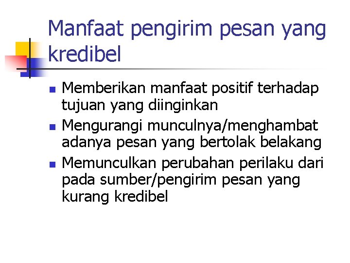 Manfaat pengirim pesan yang kredibel n n n Memberikan manfaat positif terhadap tujuan yang