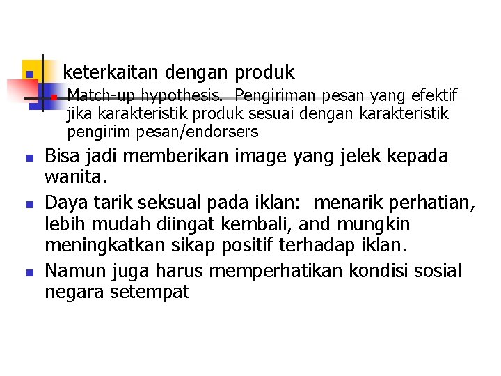 keterkaitan dengan produk n n n Match-up hypothesis. Pengiriman pesan yang efektif jika karakteristik