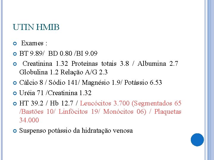 UTIN HMIB Exames : BT 9. 89/ BD 0. 80 /BI 9. 09 Creatinina