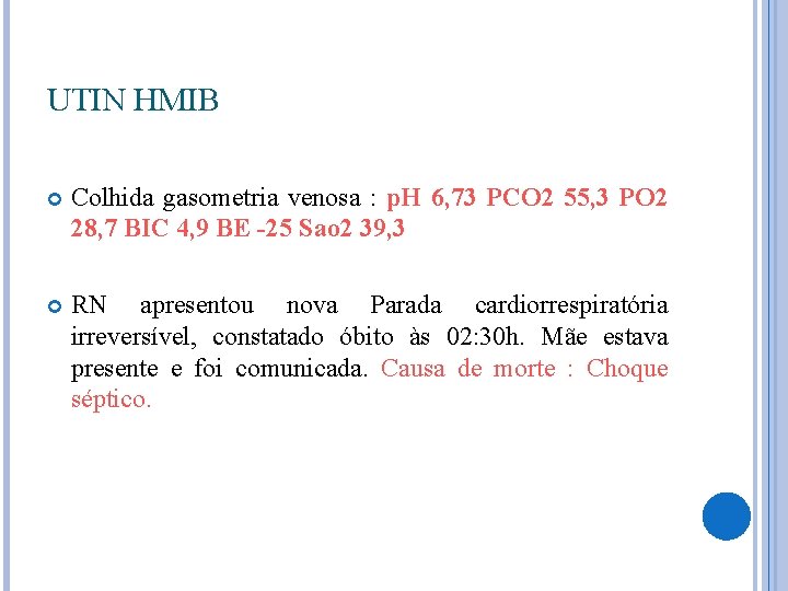 UTIN HMIB Colhida gasometria venosa : p. H 6, 73 PCO 2 55, 3