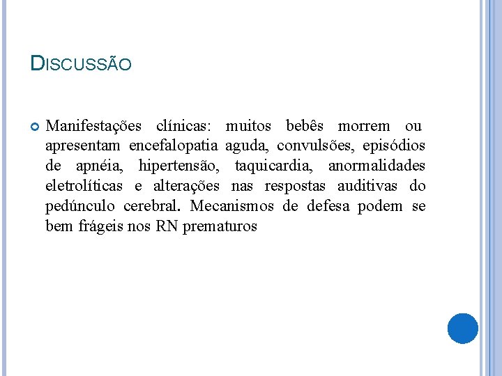 DISCUSSÃO Manifestações clínicas: muitos bebês morrem ou apresentam encefalopatia aguda, convulsões, episódios de apnéia,