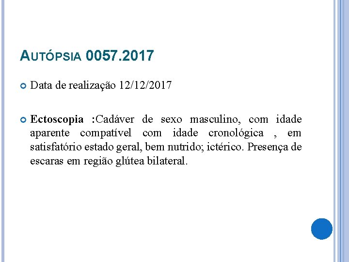 AUTÓPSIA 0057. 2017 Data de realização 12/12/2017 Ectoscopia : Cadáver de sexo masculino, com