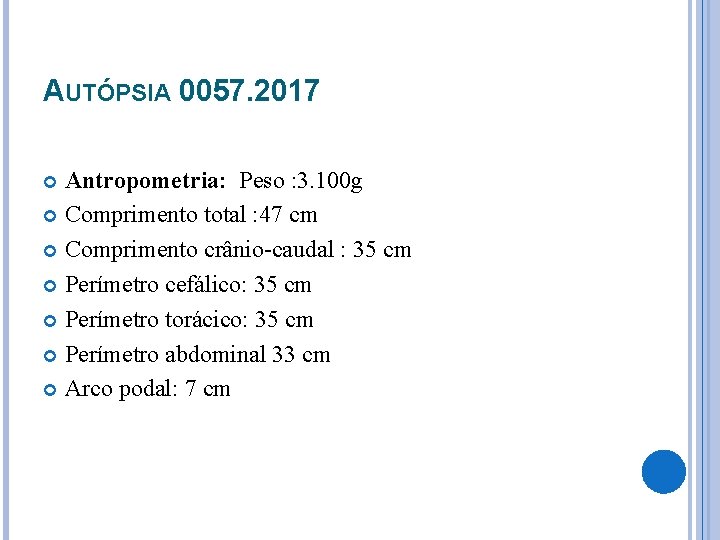 AUTÓPSIA 0057. 2017 Antropometria: Peso : 3. 100 g Comprimento total : 47 cm