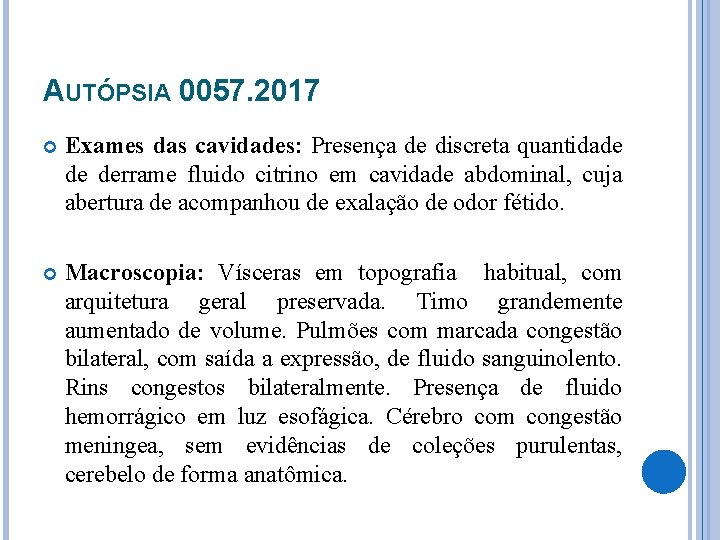 AUTÓPSIA 0057. 2017 Exames das cavidades: Presença de discreta quantidade de derrame fluido citrino