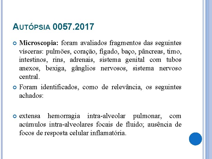 AUTÓPSIA 0057. 2017 Microscopia: foram avaliados fragmentos das seguintes vísceras: pulmões, coração, fígado, baço,