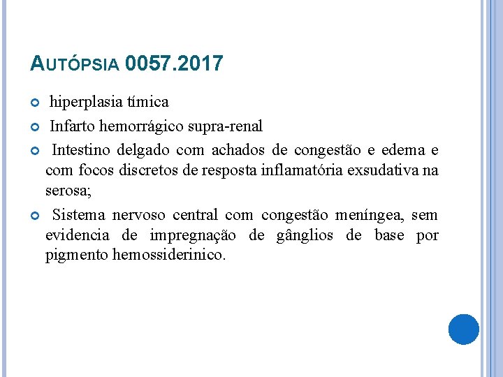 AUTÓPSIA 0057. 2017 hiperplasia tímica Infarto hemorrágico supra-renal Intestino delgado com achados de congestão
