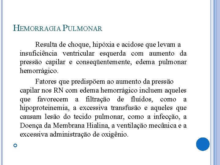 HEMORRAGIA PULMONAR Resulta de choque, hipóxia e acidose que levam a insuficiência ventricular esquerda