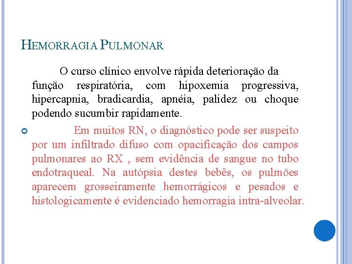 HEMORRAGIA PULMONAR O curso clínico envolve rápida deterioração da função respiratória, com hipoxemia progressiva,