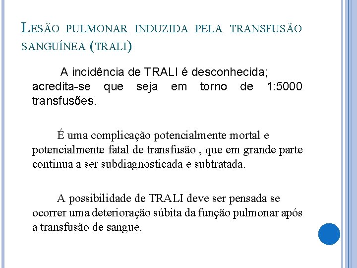 LESÃO PULMONAR INDUZIDA PELA TRANSFUSÃO SANGUÍNEA (TRALI) A incidência de TRALI é desconhecida; acredita-se