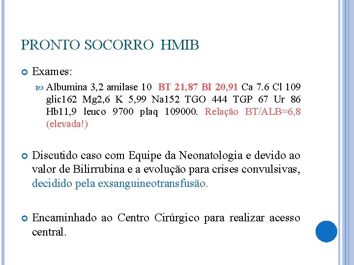 PRONTO SOCORRO HMIB Exames: Albumina 3, 2 amilase 10 BT 21, 87 BI 20,