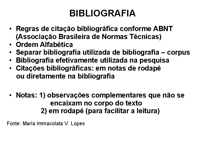 BIBLIOGRAFIA • Regras de citação bibliográfica conforme ABNT (Associação Brasileira de Normas Técnicas) •