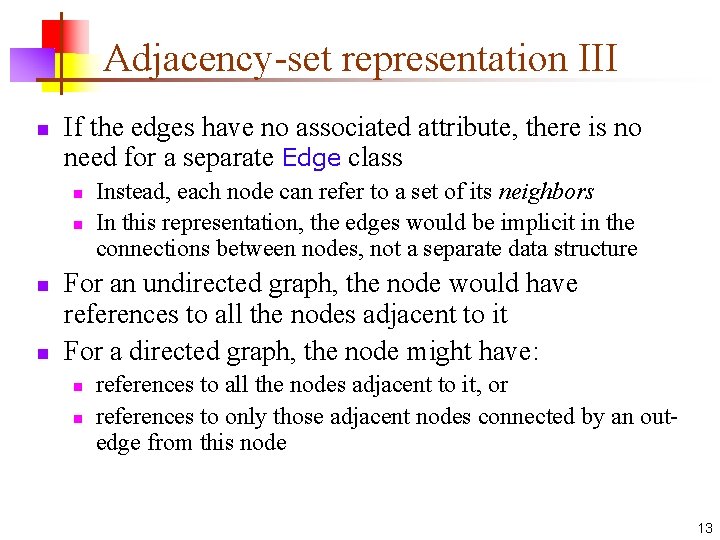 Adjacency-set representation III n If the edges have no associated attribute, there is no Adjacency-set representation III n If the edges have no associated attribute, there is no