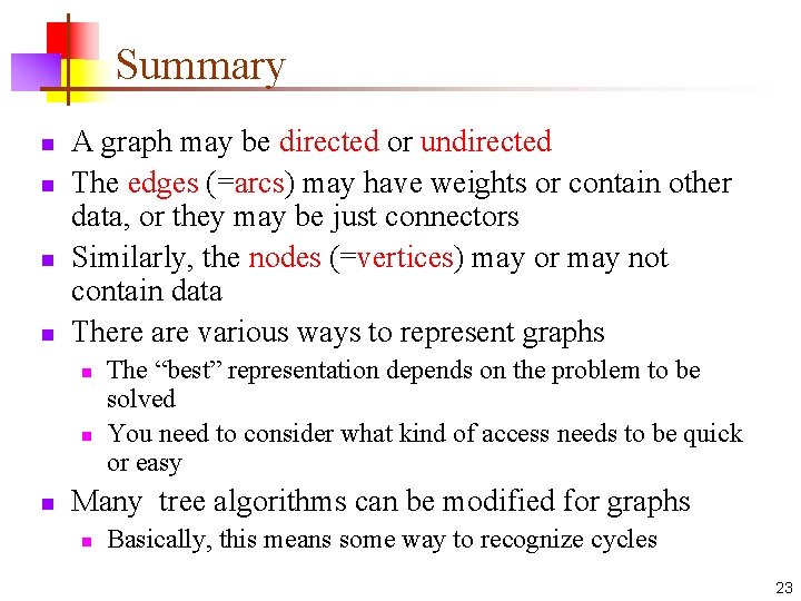 Summary n n A graph may be directed or undirected The edges (=arcs) may Summary n n A graph may be directed or undirected The edges (=arcs) may