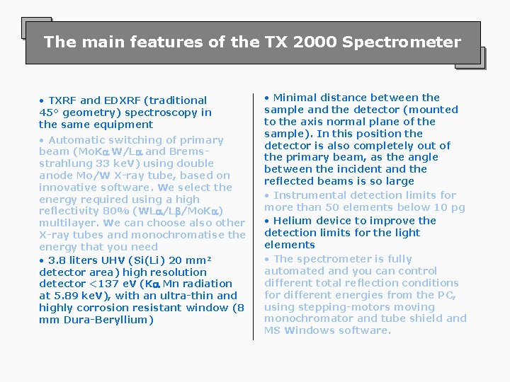 The main features of the TX 2000 Spectrometer • TXRF and EDXRF (traditional 45°