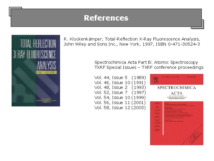 References R. Klockenkämper, Total-Reflection X-Ray Fluorescence Analysis, John Wiley and Sons Inc. , New