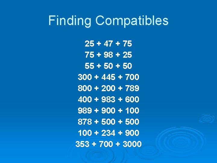 Finding Compatibles 25 + 47 + 75 75 + 98 + 25 55 +