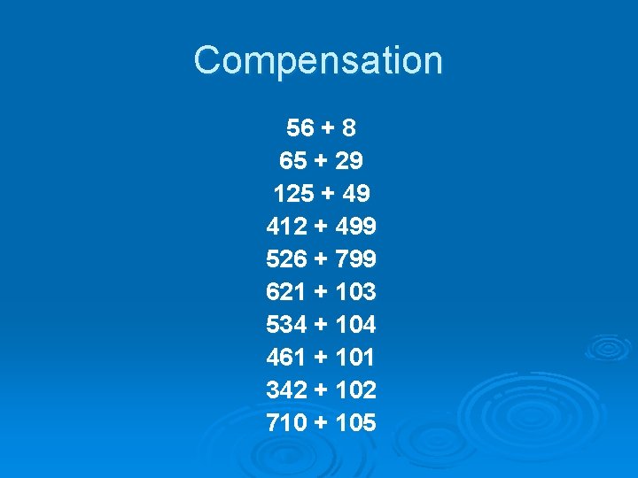 Compensation 56 + 8 65 + 29 125 + 49 412 + 499 526