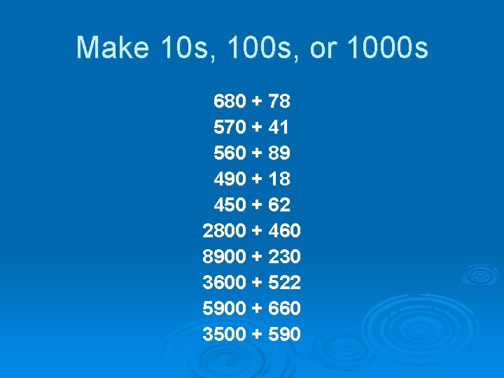 Make 10 s, 100 s, or 1000 s 680 + 78 570 + 41