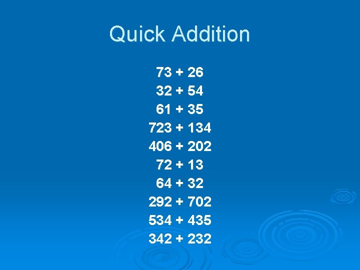 Quick Addition 73 + 26 32 + 54 61 + 35 723 + 134