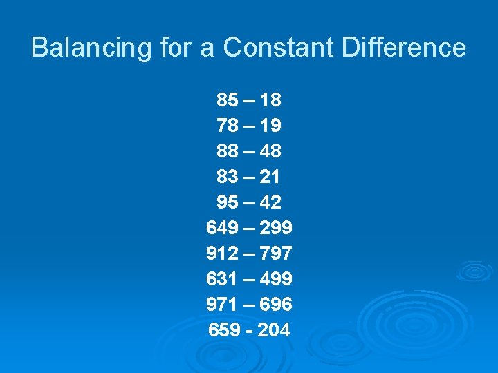 Balancing for a Constant Difference 85 – 18 78 – 19 88 – 48