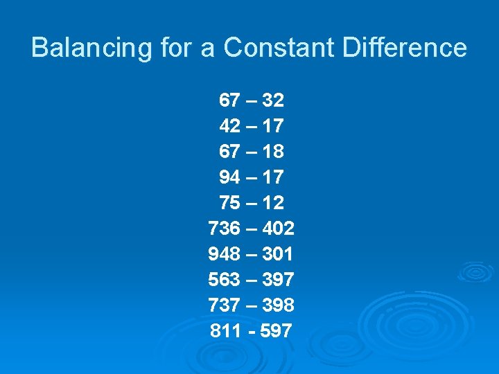 Balancing for a Constant Difference 67 – 32 42 – 17 67 – 18