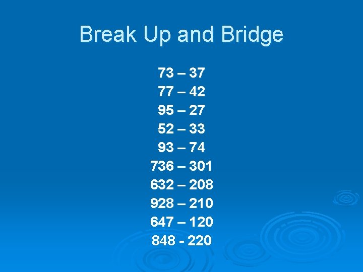 Break Up and Bridge 73 – 37 77 – 42 95 – 27 52