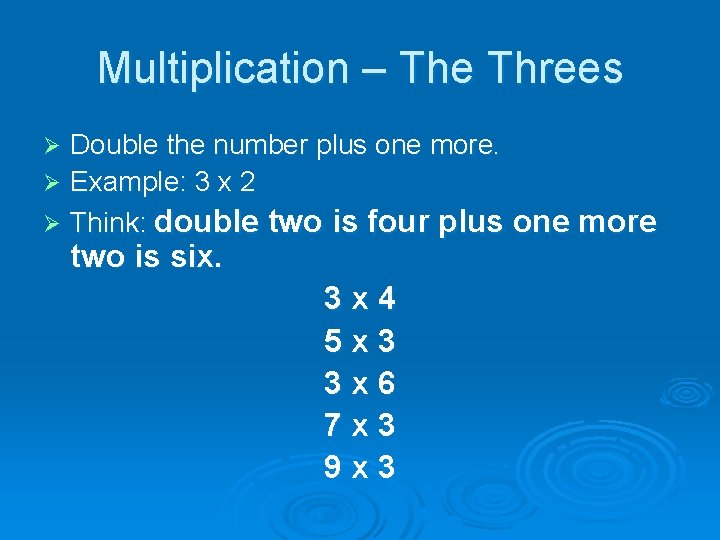 Multiplication – The Threes Double the number plus one more. Ø Example: 3 x