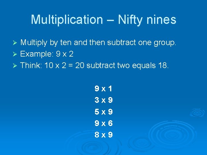 Multiplication – Nifty nines Multiply by ten and then subtract one group. Ø Example:
