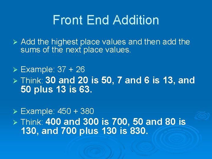 Front End Addition Ø Add the highest place values and then add the sums