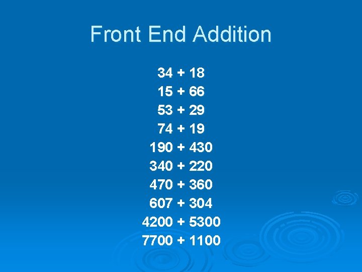 Front End Addition 34 + 18 15 + 66 53 + 29 74 +