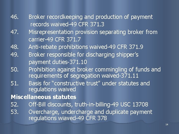 46. Broker recordkeeping and production of payment records waived-49 CFR 371. 3 47. Misrepresentation