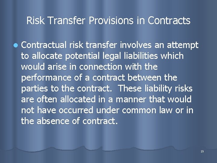 Risk Transfer Provisions in Contracts l Contractual risk transfer involves an attempt to allocate