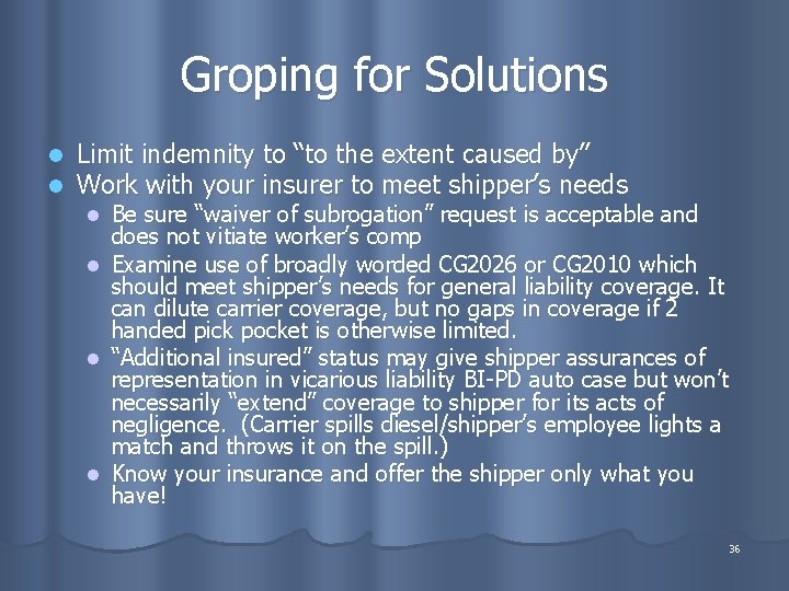 Groping for Solutions l l Limit indemnity to “to the extent caused by” Work