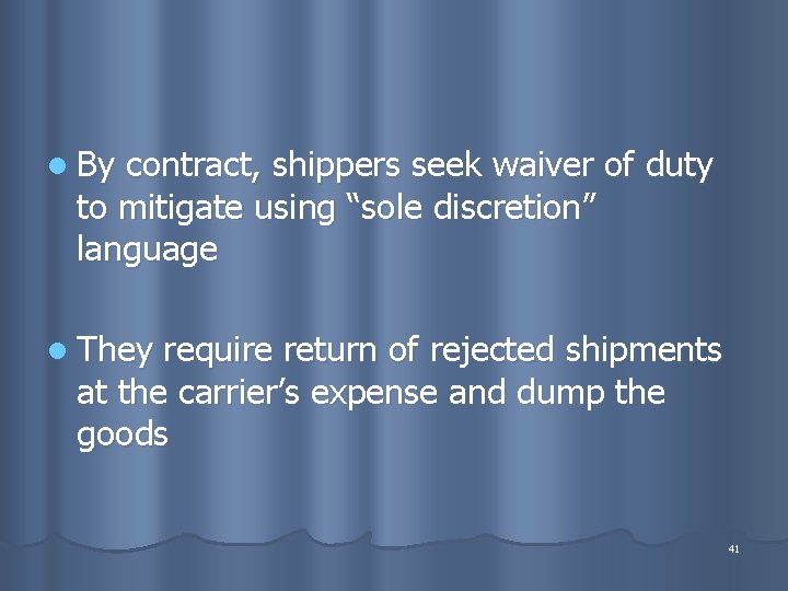 l By contract, shippers seek waiver of duty to mitigate using “sole discretion” language