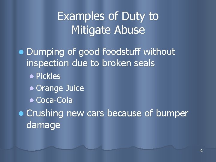 Examples of Duty to Mitigate Abuse l Dumping of good foodstuff without inspection due