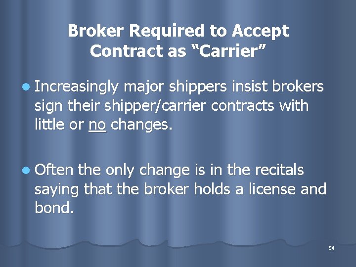 Broker Required to Accept Contract as “Carrier” l Increasingly major shippers insist brokers sign