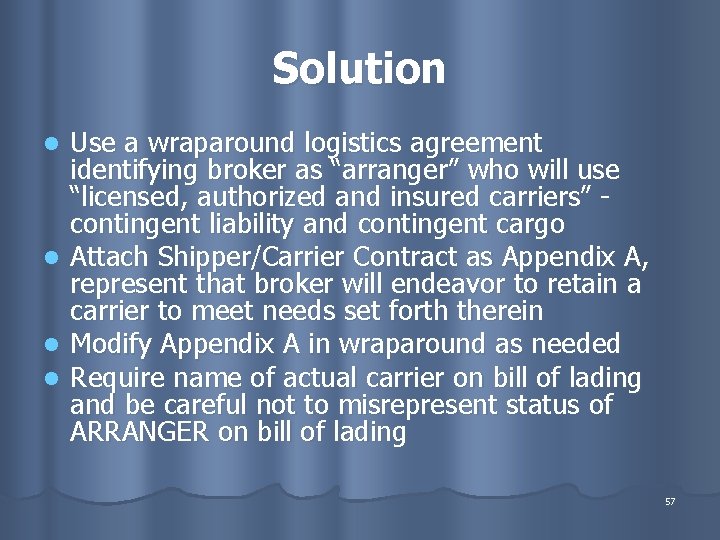 Solution Use a wraparound logistics agreement identifying broker as “arranger” who will use “licensed,