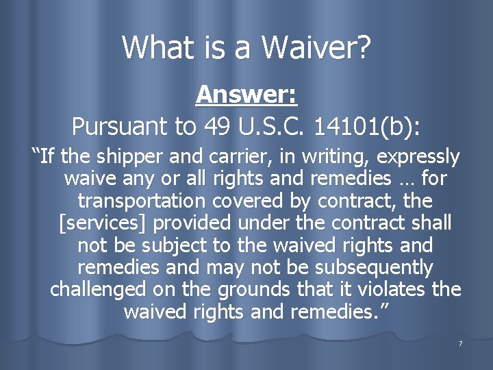 What is a Waiver? Answer: Pursuant to 49 U. S. C. 14101(b): “If the