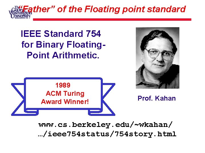 “Father” of the Floating point standard IEEE Standard 754 for Binary Floating. Point Arithmetic.