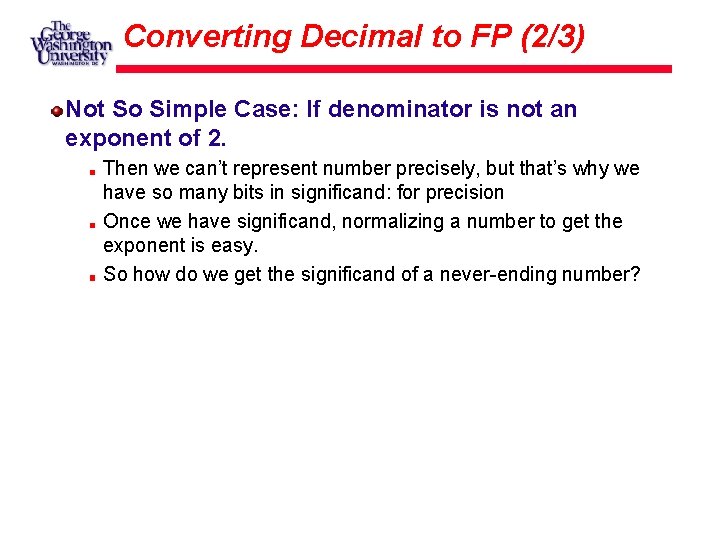 Converting Decimal to FP (2/3) Not So Simple Case: If denominator is not an
