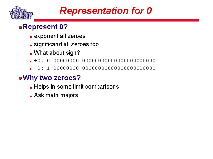 Representation for 0 Represent 0? exponent all zeroes significand all zeroes too What about