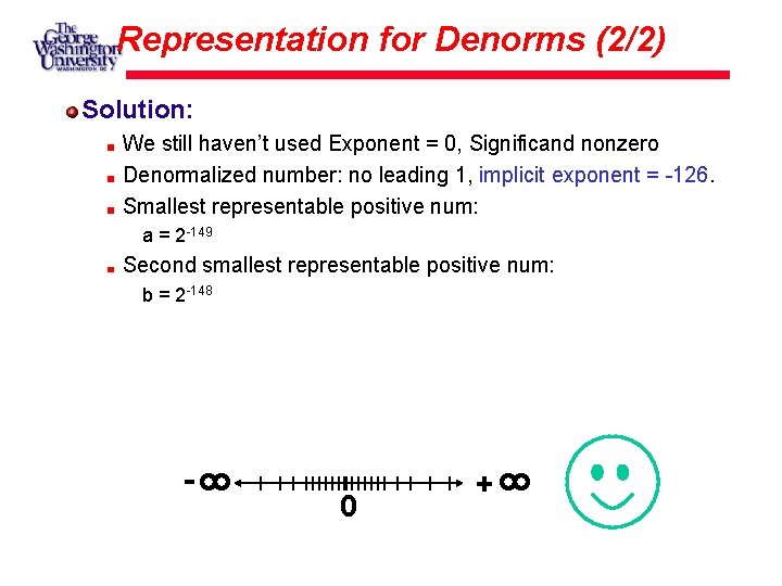Representation for Denorms (2/2) Solution: We still haven’t used Exponent = 0, Significand nonzero