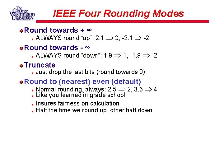 IEEE Four Rounding Modes Round towards + ∞ ALWAYS round “up”: 2. 1 3,